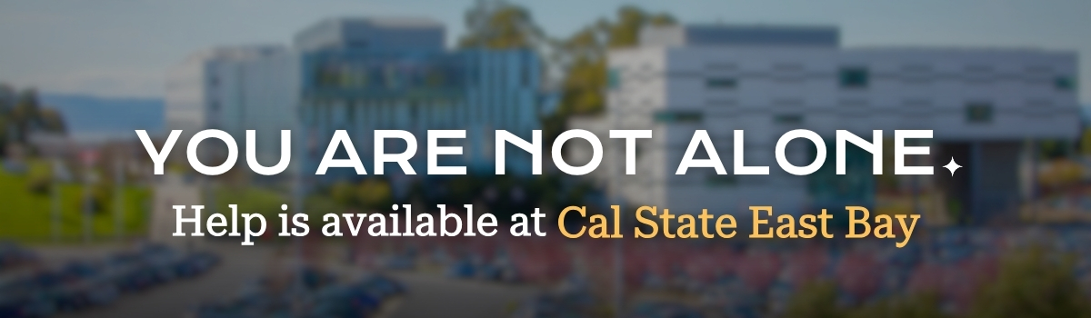 You are not alone. Help is available at Cal State East Bay.