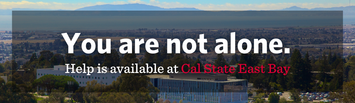 You are not alone. Help is available at Cal State East Bay