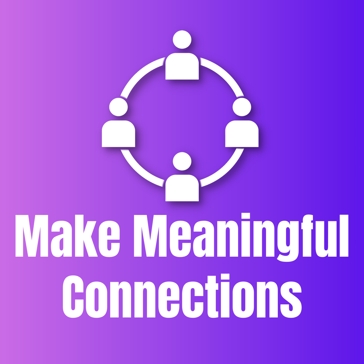 Make Meaningful Connections